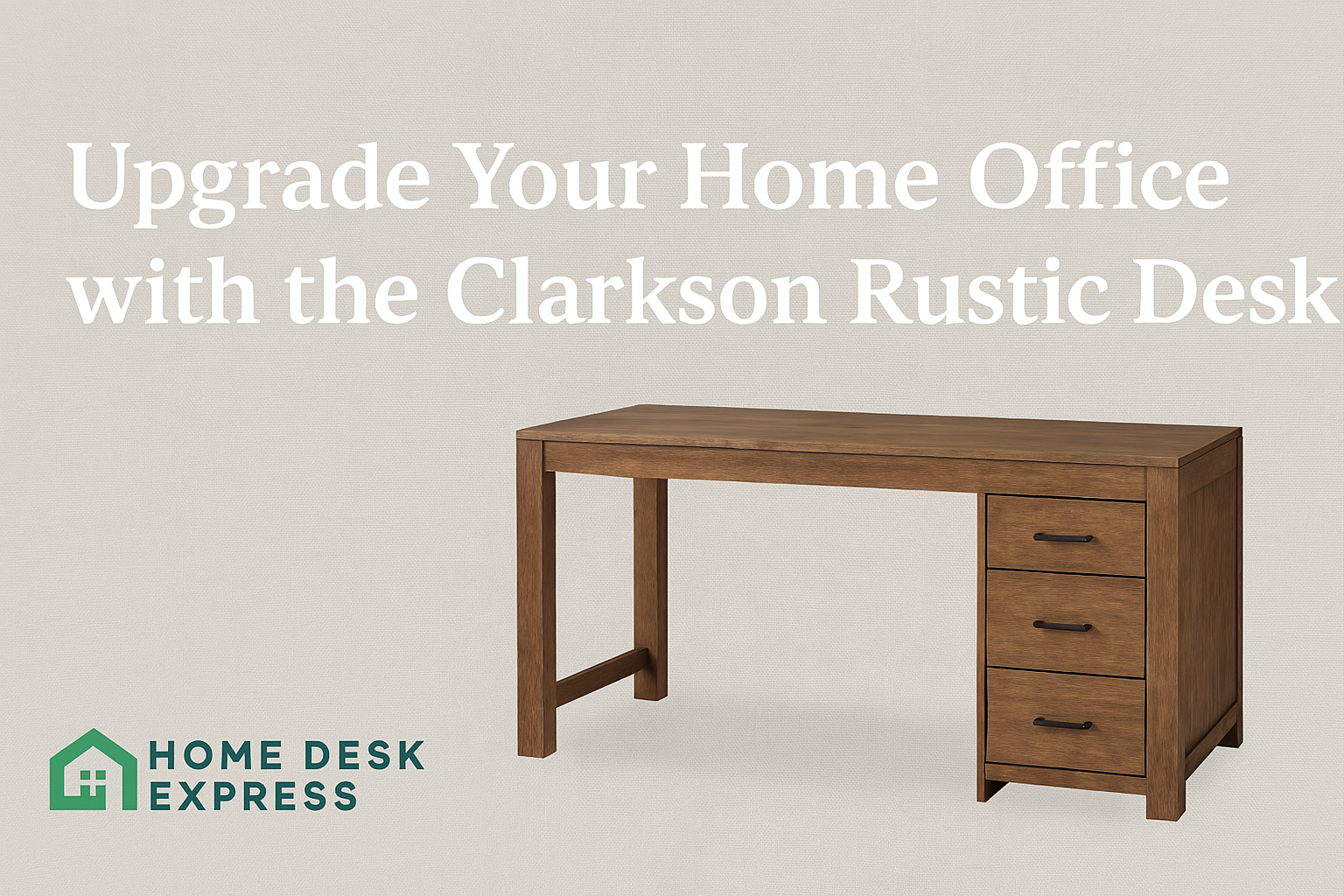 Upgrade Your Home Office with the Clarkson Rustic Desk